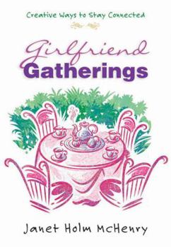 Hardcover Girlfriend Gatherings: Creative Ways to Stay Connected Book