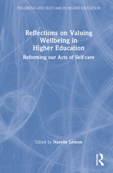 Hardcover Reflections on Valuing Wellbeing in Higher Education: Reforming our Acts of Self-care Book