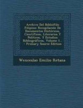 Paperback Archivo Del Bibliófilo Filipino: Recopilación De Documentos Históricos, Científicos, Literarios Y Políticos, Y Estudios Bibliográficos, Volume 1... [Spanish] Book