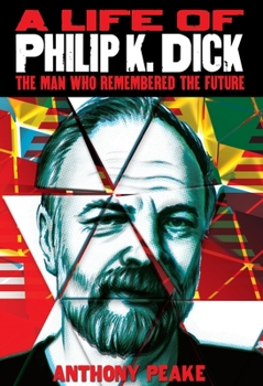 Paperback A Life of Philip K. Dick: The Man Who Remembered the Future Book