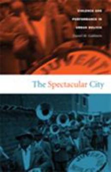 Paperback The Spectacular City: Violence and Performance in Urban Bolivia Book