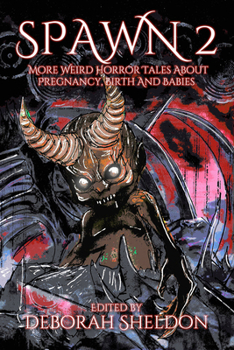 Paperback Spawn 2: More Weird Horror Tales about Pregnancy, Birth and Babies Book