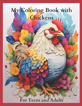 Paperback My Coloring Book with Chickens for Teens and Adults: Joyful Fun with Lovely Spring Intricate Patterns with Flowers Book