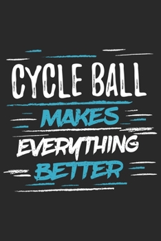 Cycle Ball Makes Everything Better: Funny Cool Cycle Ball Journal | Notebook | Workbook | Diary | Planner-6x9 - 120 Quad Paper Pages With An Awesome ... Cycle Ball Player, Coaches,Teams, Enthusiast