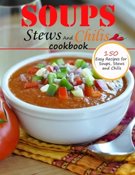 Paperback Soups Stews And chilis Cookbook: 150 easy recipes for soups, stews and chilis Book