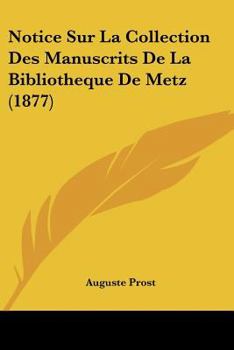 Paperback Notice Sur La Collection Des Manuscrits De La Bibliotheque De Metz (1877) [French] Book