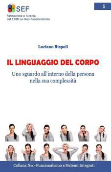 Paperback Il Linguaggio del Corpo: Uno sguardo all'interno della persona nella sua complessità [Italian] Book