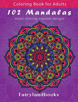 Paperback 102 Mandalas: An Adult Coloring Book Featuring 102 Beautiful Mandalas for Stress Relief and Relaxation (Mandala Coloring Books) Book