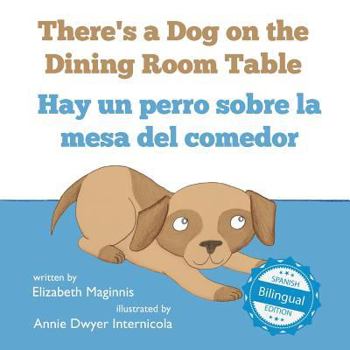 Paperback There's a Dog on the Dining Room Table / Hay un perro sobre la mesa del comedor Book