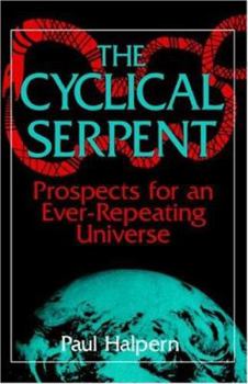 Paperback The Cyclical Serpent: Prospects for an Ever-Repeating Universe Book