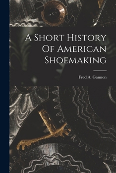 Paperback A Short History Of American Shoemaking Book