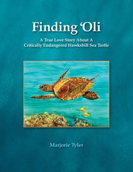 Paperback Finding 'Oli: A True Love Story About A Critically Endangered Hawksbill Sea Turtle Book