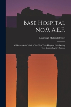 Paperback Base Hospital No.9, A.E.F.: A History of the Work of the New York Hospital Unit During Two Years of Active Service Book