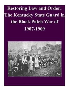 Paperback Restoring Law and Order: The Kentucky State Guard in the Black Patch War of 1907-1909 Book