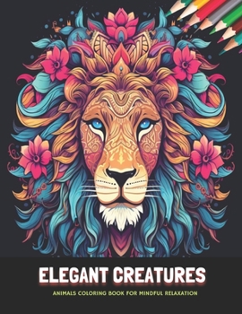 Paperback Elegant Creatures: Animals Coloring Book for Mindful Relaxation, 50 Pages, 8.5 x 11 inches Book