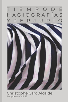 Paperback Tiempo de Hagiografías. Y Perjurio: ANTIPOESÍA Vol. 19 [Spanish] Book