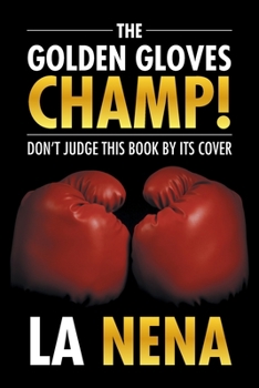 Paperback The Golden Gloves Champ!: Don't Judge This Book by Its Cover Book