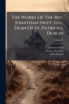 Paperback The Works Of The Rev. Jonathan Swift, D.d., Dean Of St. Patrick's, Dublin; Volume 22 Book