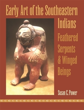 Paperback Early Art of the Southeastern Indians: Feathered Serpents & Winged Beings Book