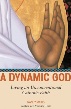 Paperback A Dynamic God: Living an Unconventional Catholic Faith Book