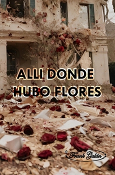 Paperback Allí Donde Hubo Flores [Spanish] Book