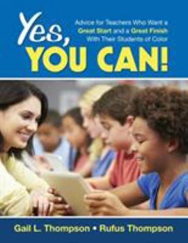 Paperback Yes, You Can!: Advice for Teachers Who Want a Great Start and a Great Finish With Their Students of Color Book