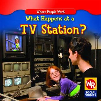 What Happens at a TV Station? - Book  of the Where People Work