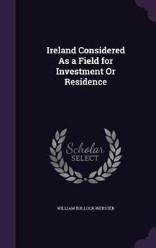 Ireland Considered As a Field for Investment Or Residence