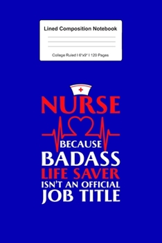 Lined Composition Notebook College Ruled: For Badass Nurse Gifts I 120 Lined Pages for Writing, School & Studying I Bullet Planer, Diary, Sketch Paper I Planner Book For Adults or Teens