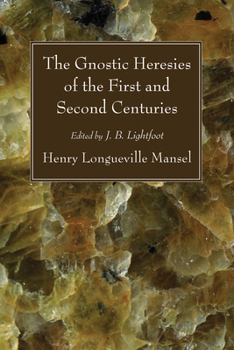 Paperback The Gnostic Heresies of the First and Second Centuries Book