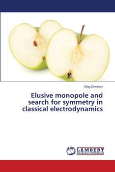 Paperback Elusive monopole and search for symmetry in classical electrodynamics Book
