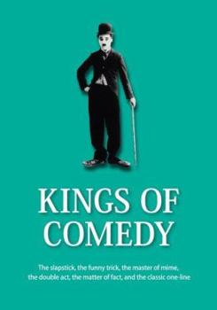 Hardcover Kings of Comedy: The Slapstick, the Funny Trick, the Master of Mime, the Double ACT, the Matter of Fact, and the Classic One-Line Book