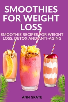 Smoothies for weight loss: Smoothie recipes for weight loss, detox and anti-aging