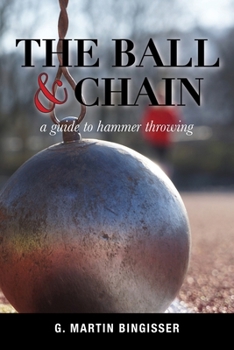 Paperback The Ball and Chain: A Guide to Hammer Throwing Book