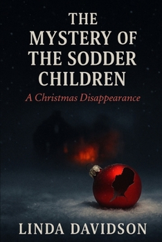 The Mystery of the Sodder Children: A Christmas Disappearance (When Christmas Turned Dark: Unsolved Holiday Tragedies)