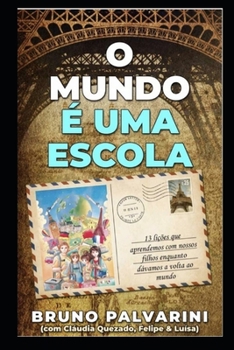 Paperback O Mundo É Uma Escola: 13 lições que aprendemos com nossos filhos enquanto dávamos a volta ao mundo [Portuguese] Book