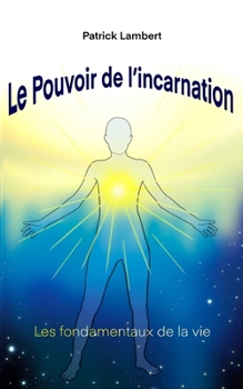Paperback Le Pouvoir de l'Incarnation: Les Fondamentaux de la Vie [French] Book