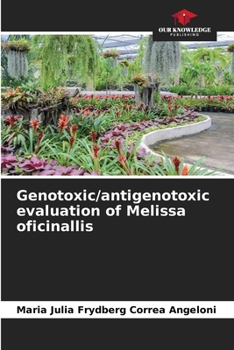 Genotoxic/antigenotoxic evaluation of Melissa oficinallis
