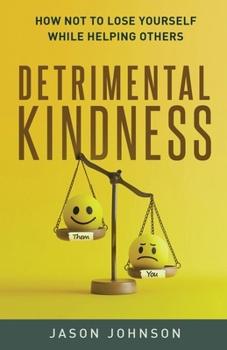 Paperback Detrimental Kindness: How Not To Lose Yourself While Helping Others Book
