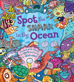 Hardcover Spot the Shark in the Ocean: Packed with Things to Spot and Facts to Discover! Book