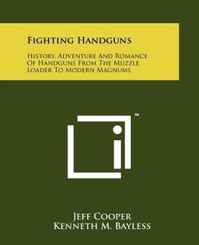 Paperback Fighting Handguns: History, Adventure And Romance Of Handguns From The Muzzle Loader To Modern Magnums Book