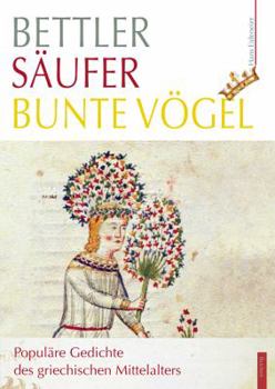 Paperback Bettler - Saufer - Bunte Vogel: Populare Gedichte Des Griechischen Mittelalters [German] Book