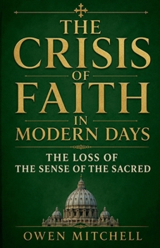 The Crisis of Faith in Modern Days: The Loss of the Sense of the Sacred