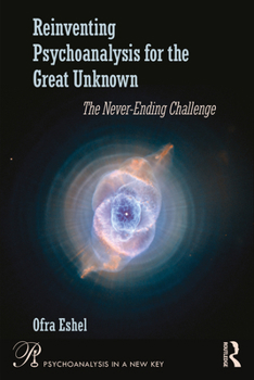 Paperback Reinventing Psychoanalysis for the Great Unknown: The Never-Ending Challenge Book