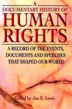 A Documentary History of Human Rights: A Record of the Events, Documents and Speeches that Shaped Our World