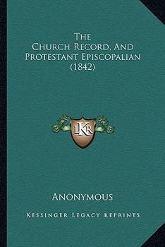 Paperback The Church Record, And Protestant Episcopalian (1842) Book