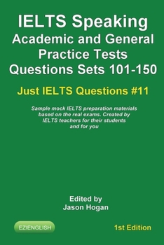 Paperback IELTS Speaking. Academic and General Practice Tests Questions Sets 101-150. Sample mock IELTS preparation materials based on the real exams: Created b Book