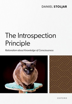 Hardcover The Introspection Principle: Rationalism about Knowledge of Consciousness Book