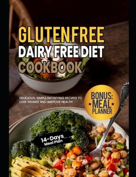 Paperback Gluten Free Dairy Free Diet Cookbook: Delicious, Simple, Satisfying Recipes to Lose Weight and Imrpove Health with 14 Day Meal Plan Book