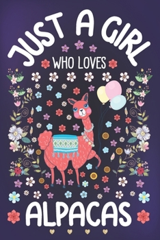 Paperback Just a Girl Who Loves Alpacas: Alpaca Lover Notebook for Girls - Cute Alpaca Journal for Kids - Llama Lover Anniversary Gift Ideas for Her Book